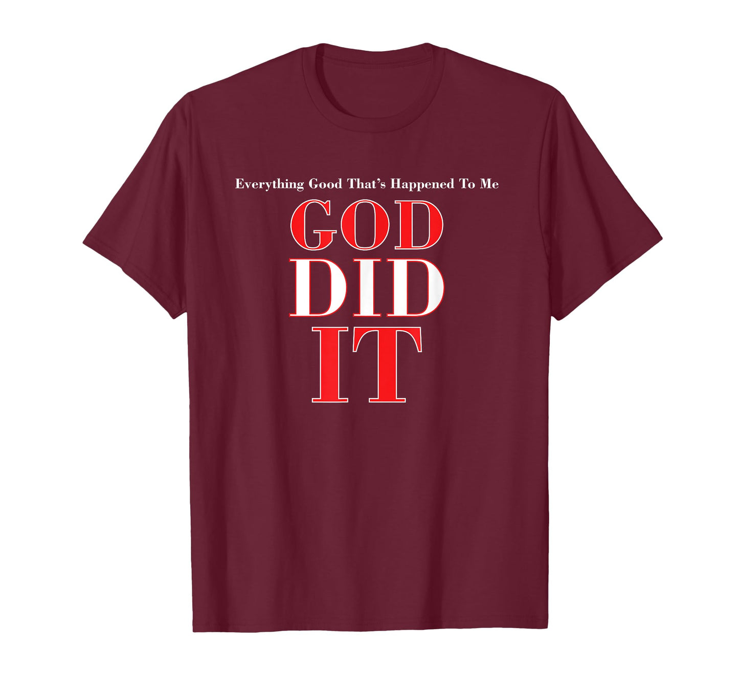 Everything Good That Happened To Me, God Did It T-Shirt