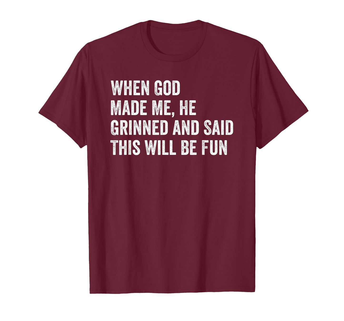 When God Made Me He Grinned and Said This Will Be Fun T-Shirt