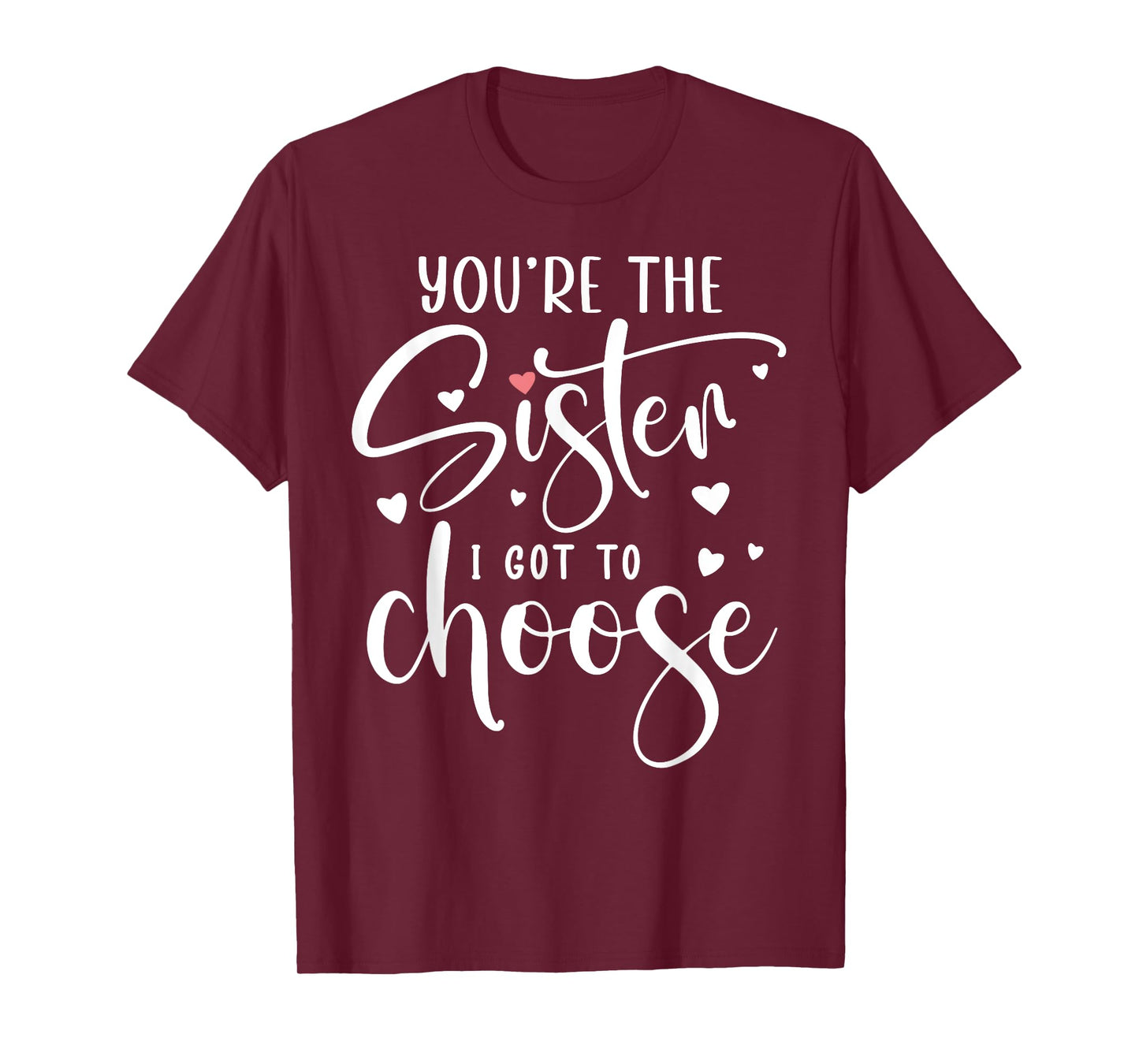 You're the Sister I Got to Choose You are The Sister I Chose T-Shirt