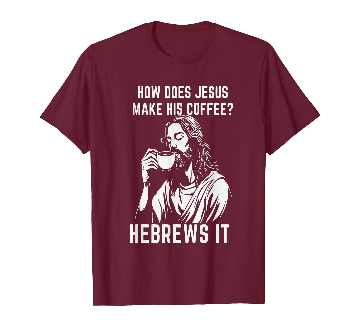 How Does Jesus Make His Coffee? Hebrews it T-Shirt