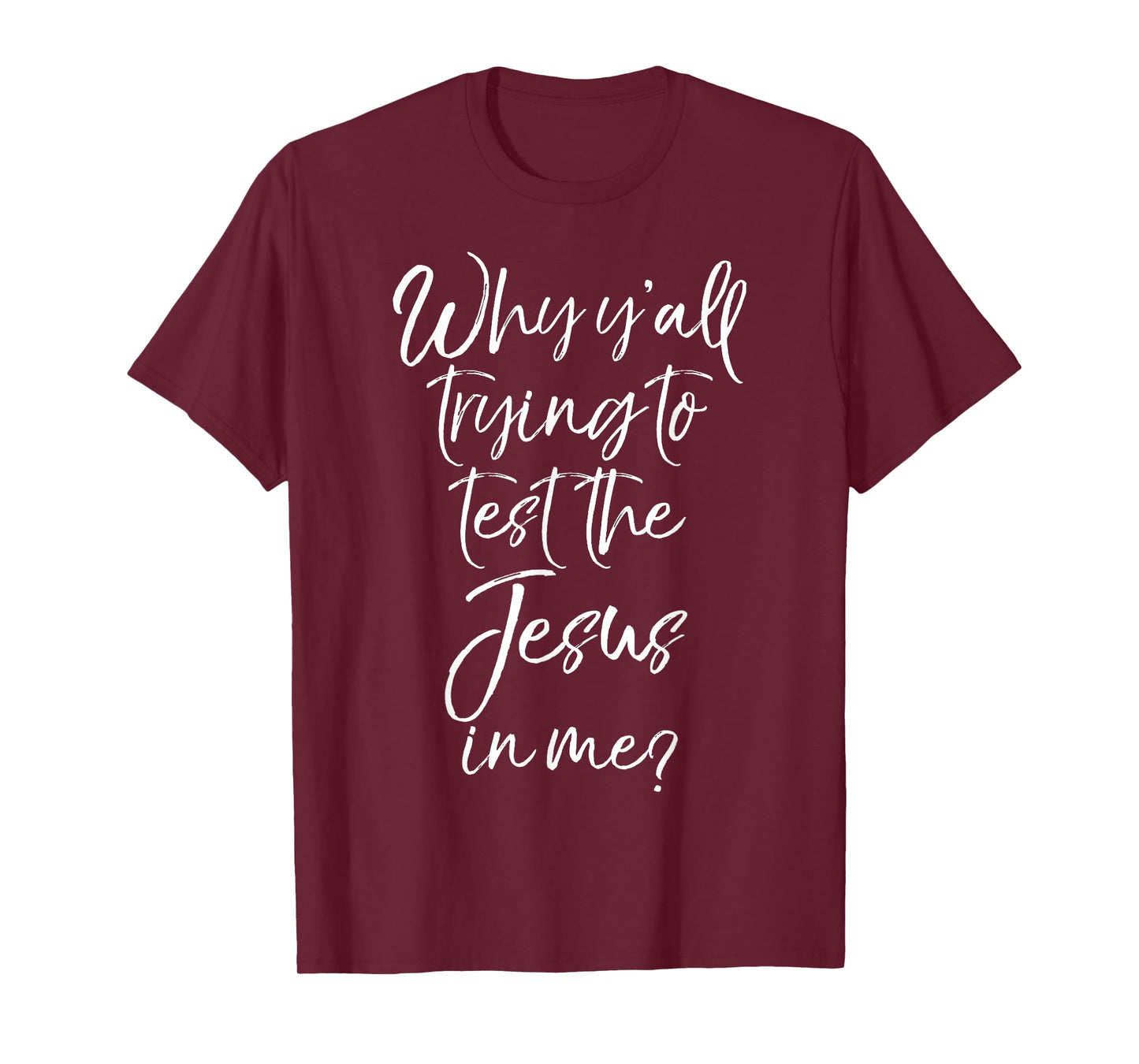 Why Y'all Trying to Test the Jesus in Me? Shirt Funny Tee T-Shirt