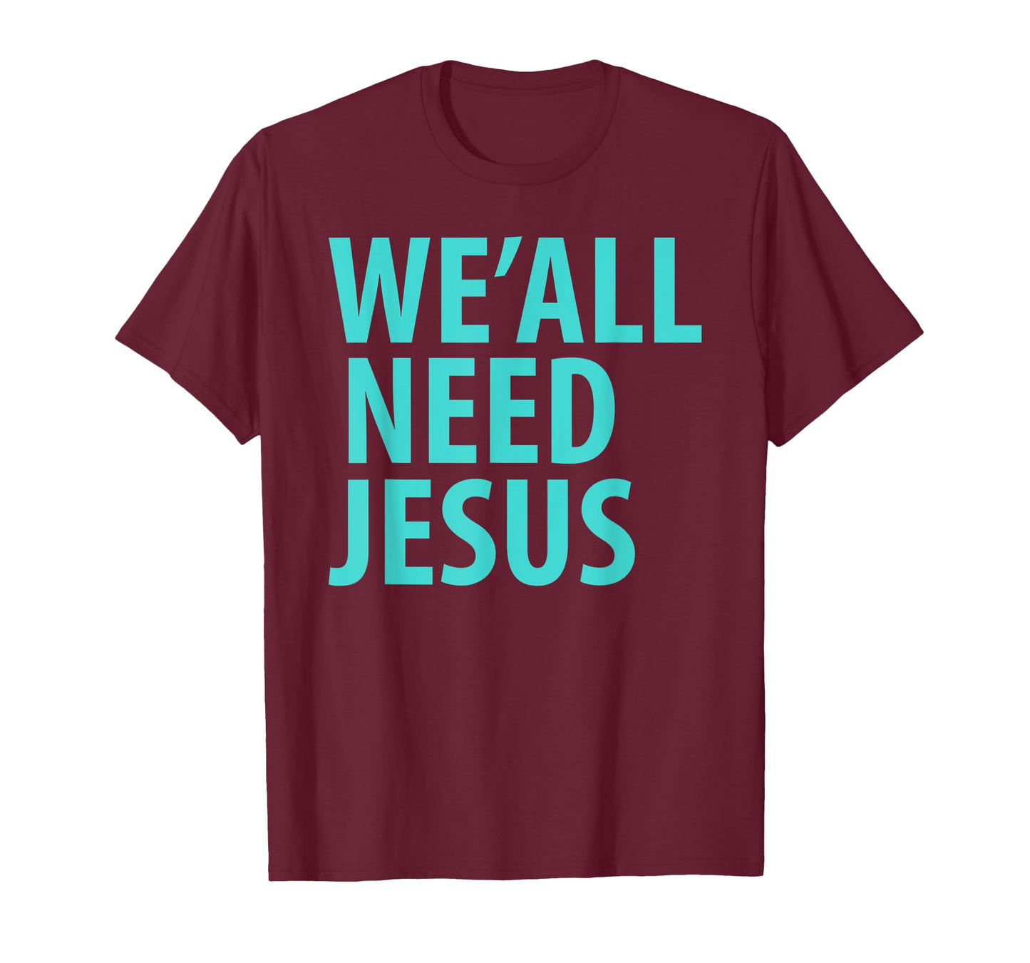 WE'ALL NEED JESUS Christian Bible Gospel Shirt John 3:16