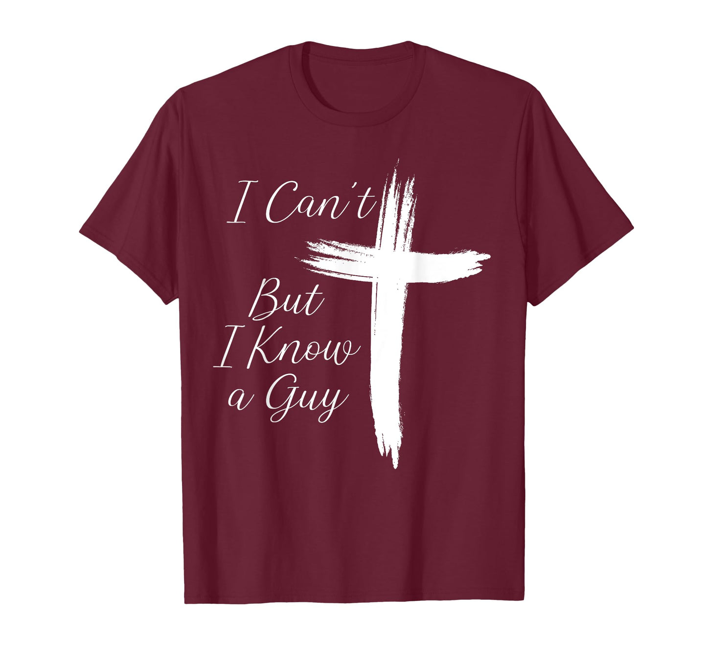 I Can't But I Know A Guy Jesus Cross T-Shirt