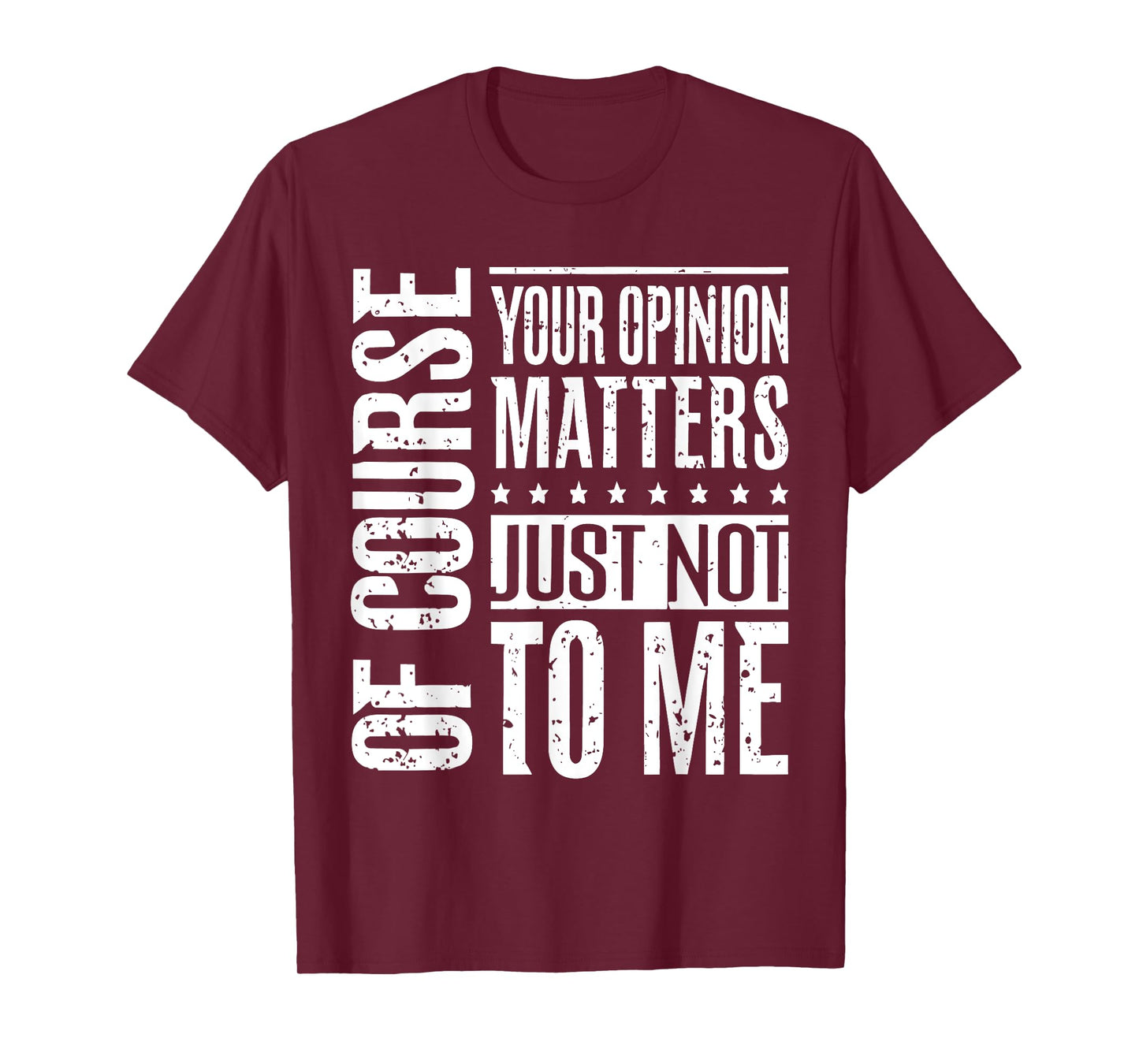 Your Opinion Matters, Just Not To Me - Sassy Statement T-Shirt