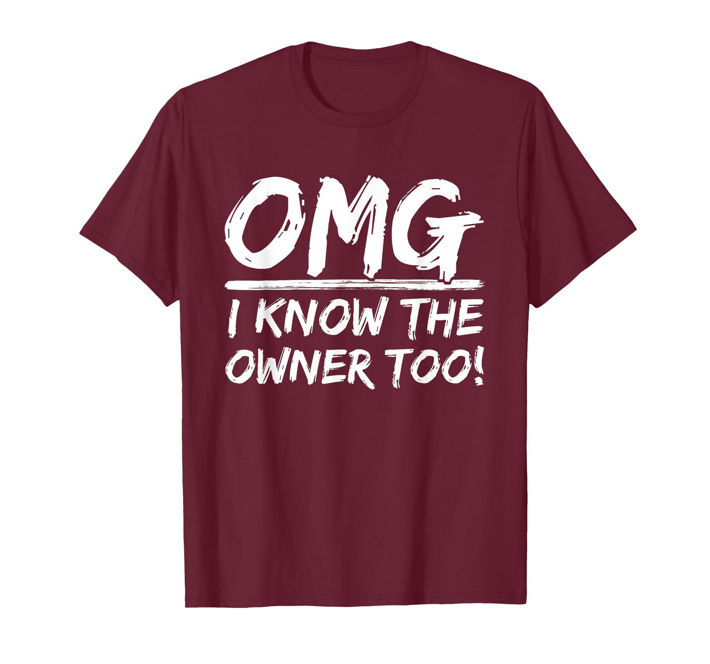 OMG I Know The Owner Too Dining Humorous Saying Quote T-Shirt