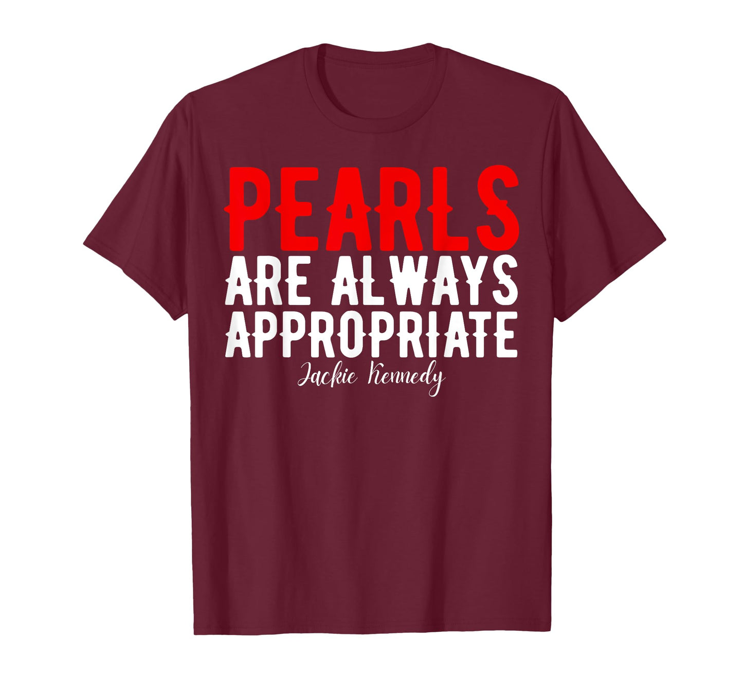 Pearls are always appropriate jackie kennedy design Quote T-Shirt