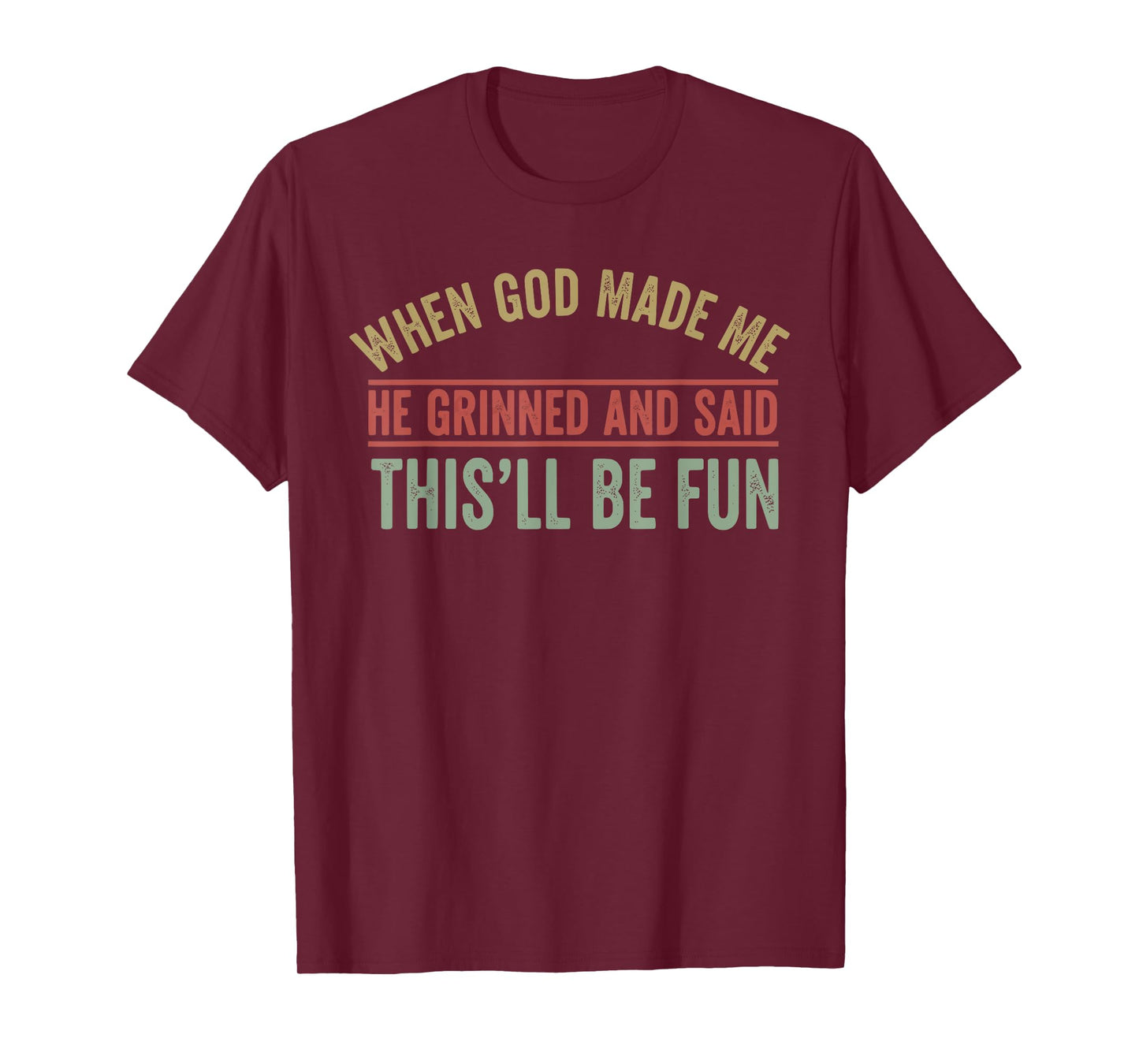 When God Made Me He Grinned Funny Graphic shirts Men T-Shirt