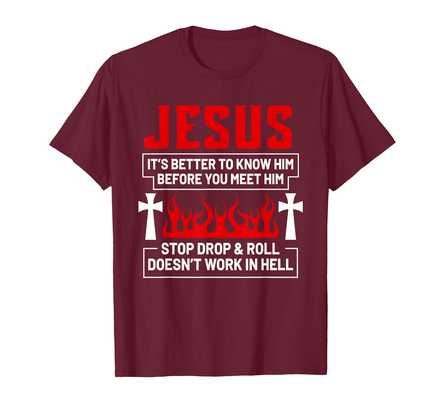 Jesus It's Better To Know Him Before You Meet Him Stop Drop T-Shirt