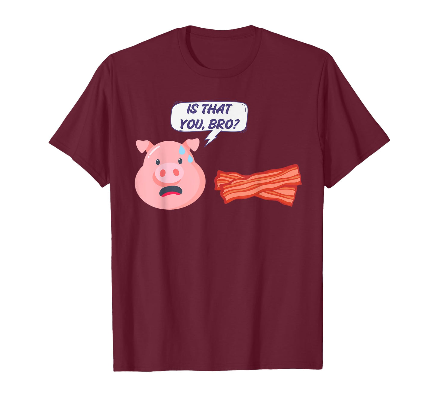 Funny Bacon Food Humor Pig Is That You Bro Bacon Lover T-Shirt