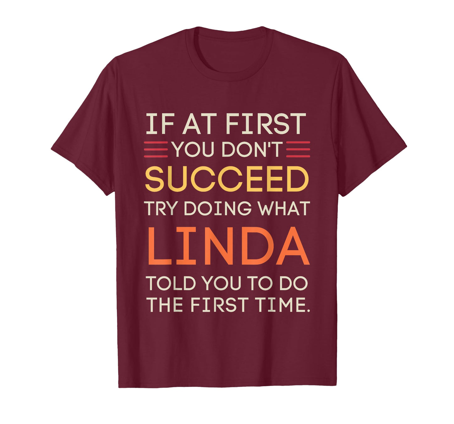 If At First You Don't Succeed Try Doing What Linda T-Shirt