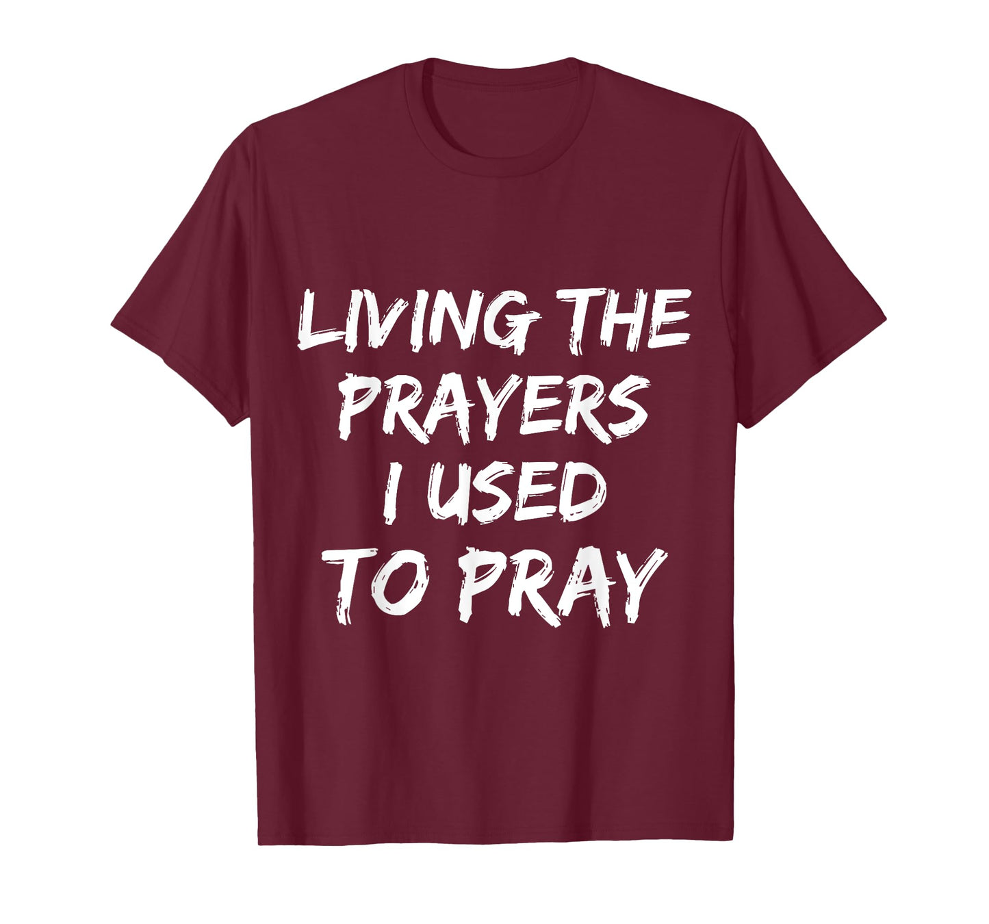 Living The Prayers I used to Pray T-Shirt