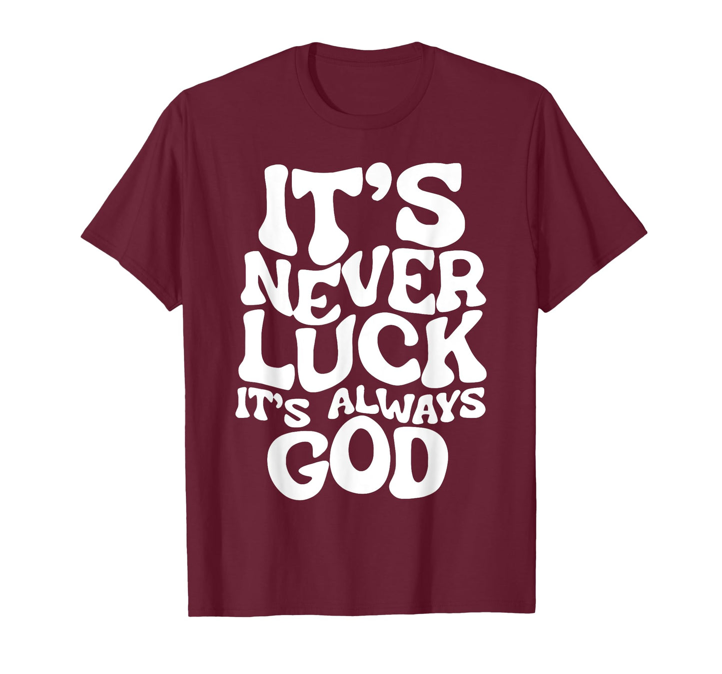 It's Never Luck It's Always God T-Shirt