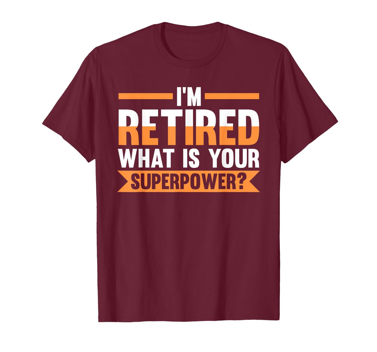 I'm retired what is your superpower? retired T-Shirt