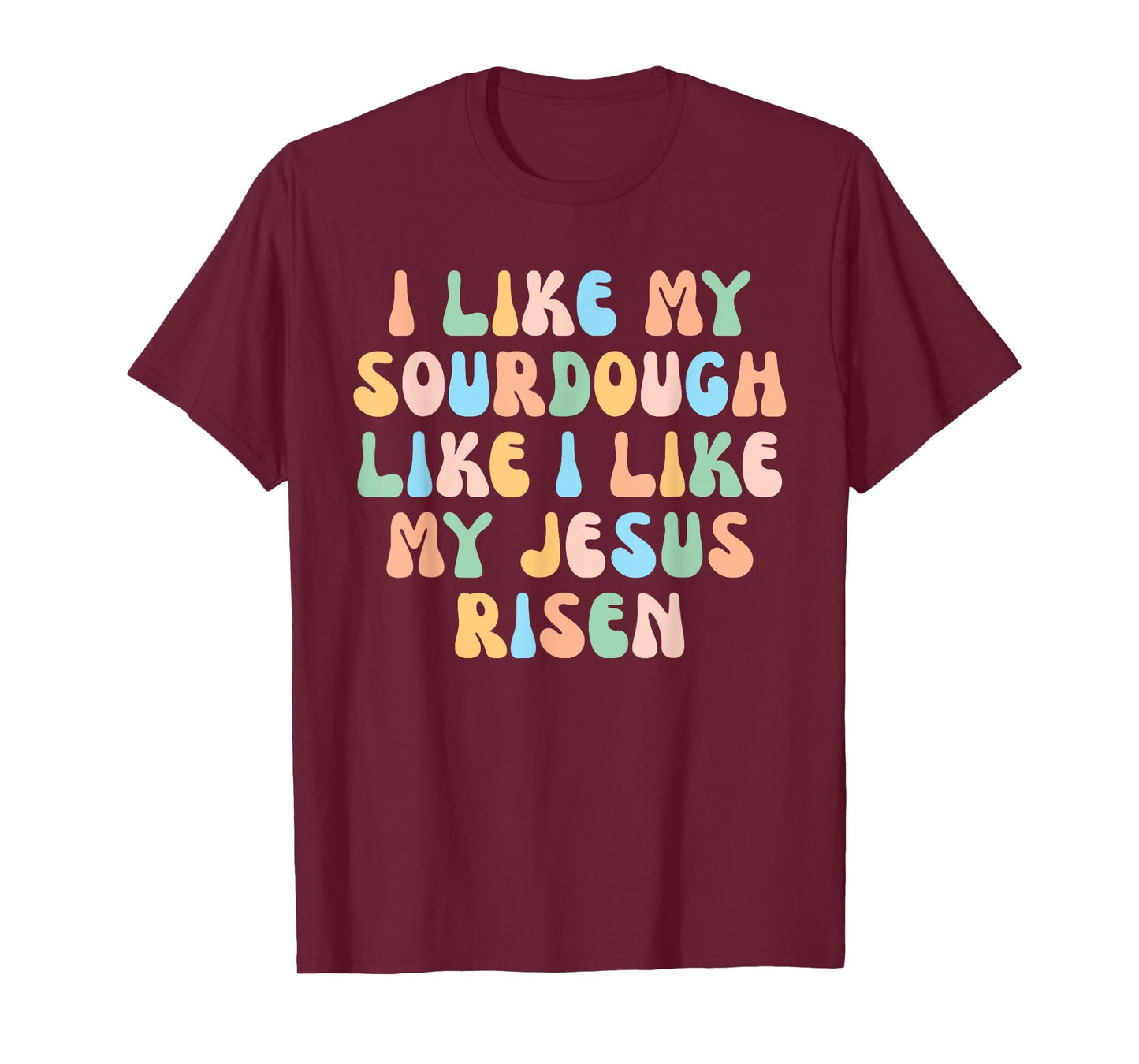 Retro I Like My Sourdough Like I Like My Jesus Risen Christ T-Shirt