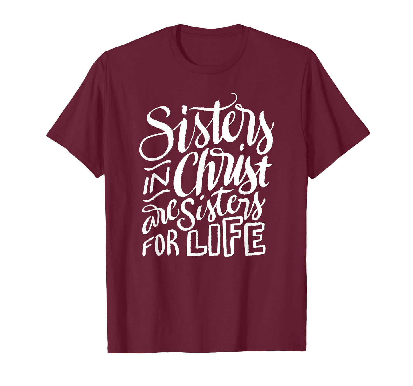Sisters in Christ Are Sisters For Life - Christian Small T-Shirt