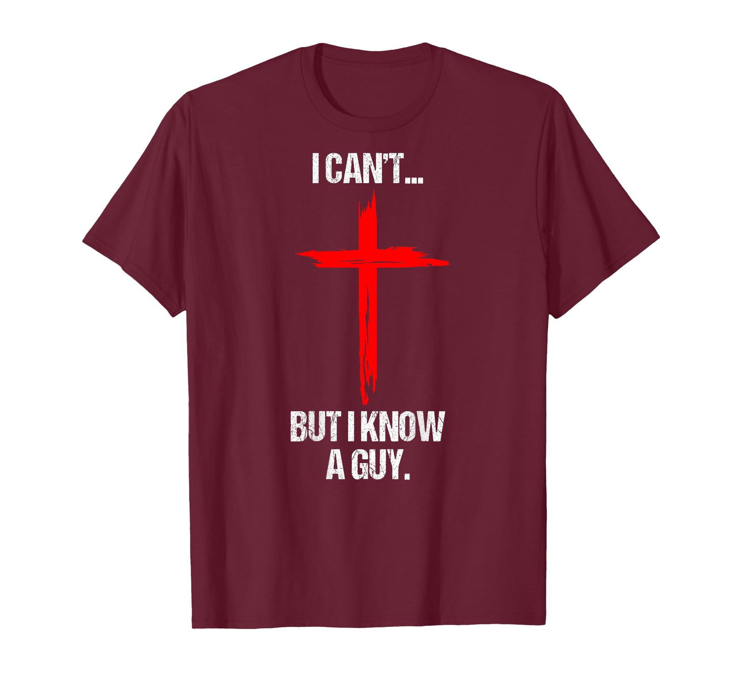 I Can't But I Know A Guy Jesus Cross (On Back) T-Shirt