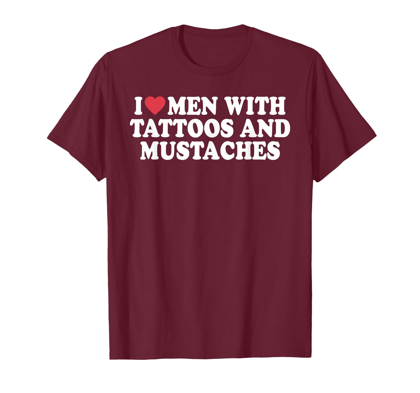 I Love Men With Tattoos And Mustaches Funny Quote T-Shirt
