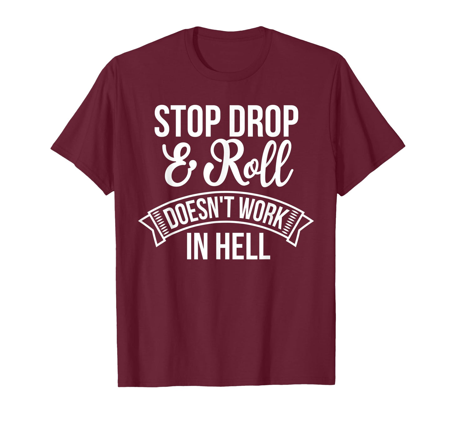 Stop Drop and Roll Doesn't Work In Hell Funny Deluxe T-Shirt