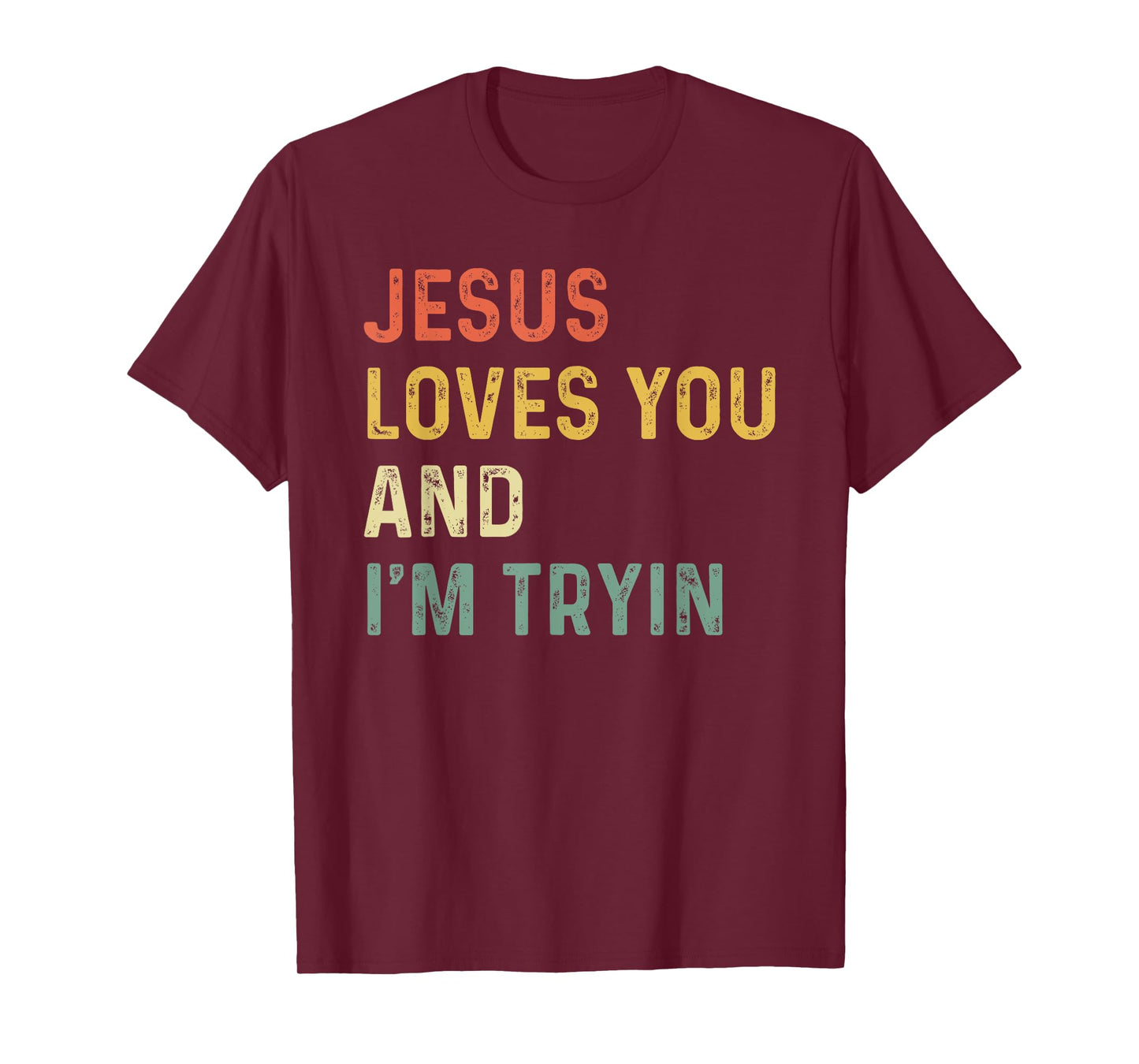 Jesus Loves You And I'm Tryin Funny Christian T-Shirt