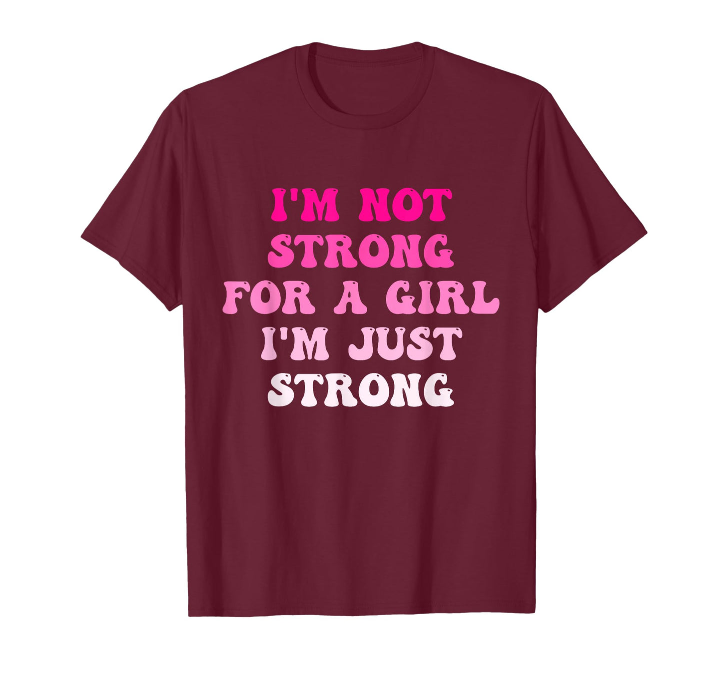 I'm Not Strong For A Girl I'm Just Strong T-Shirt