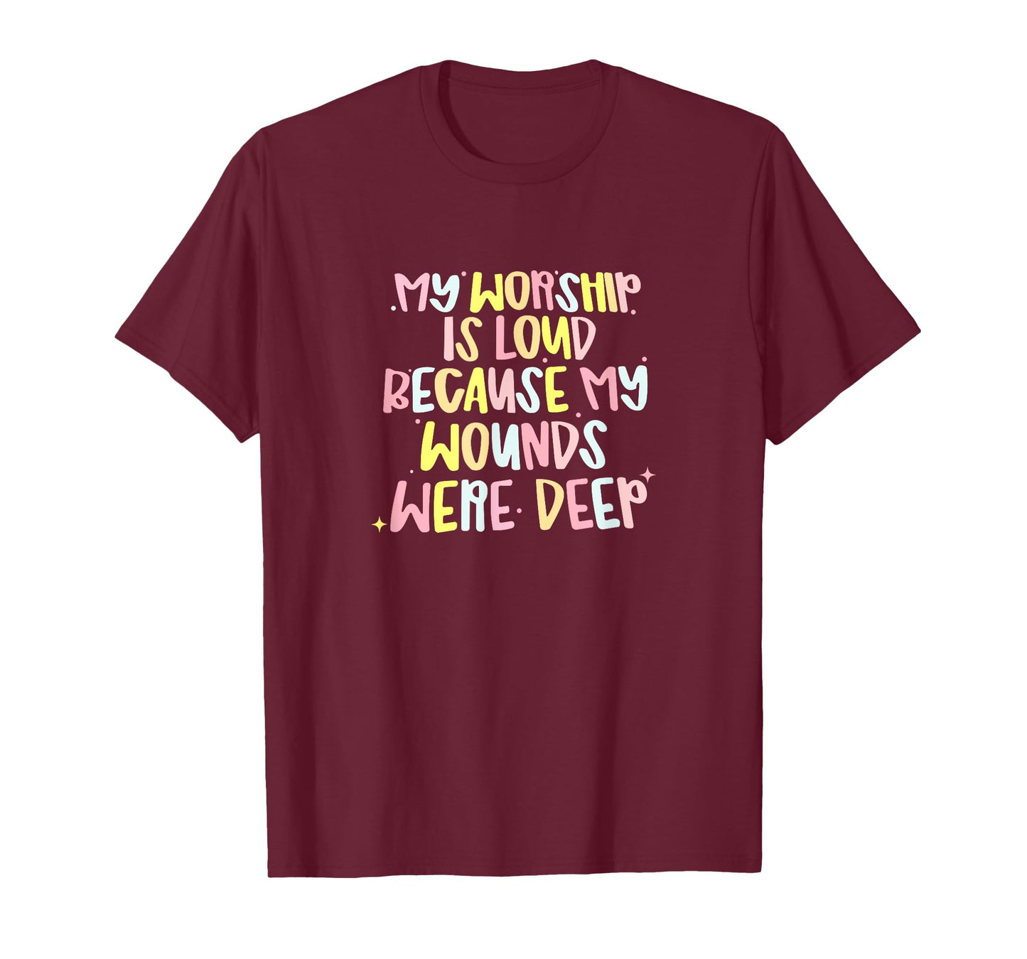 My Worship is Loud Because My Wounds were Deep T-Shirt