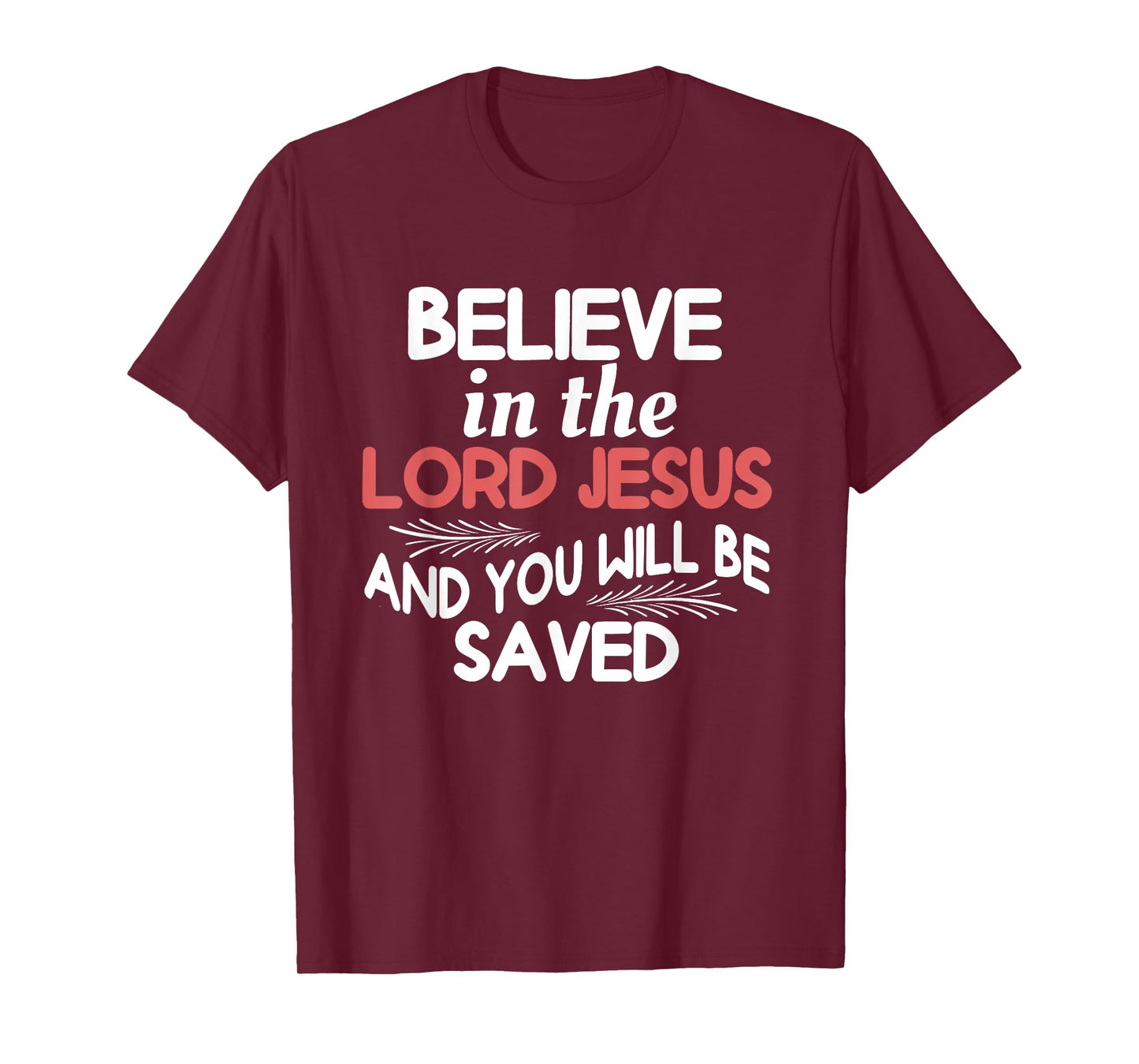 Believe in The Lord Jesus and You Will Be Saved T-Shirt
