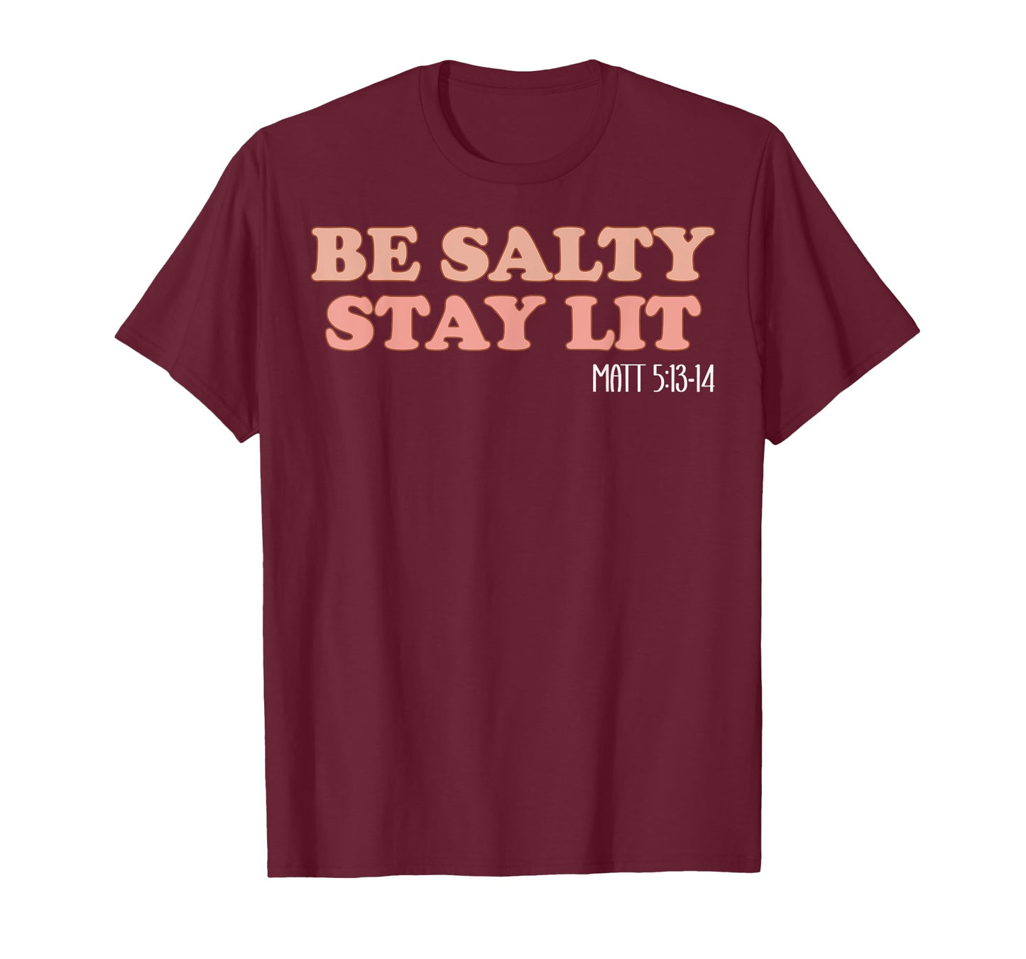 Be Salty Stay Lit Matthew 5:13-14 Christian Faith Religious T-Shirt