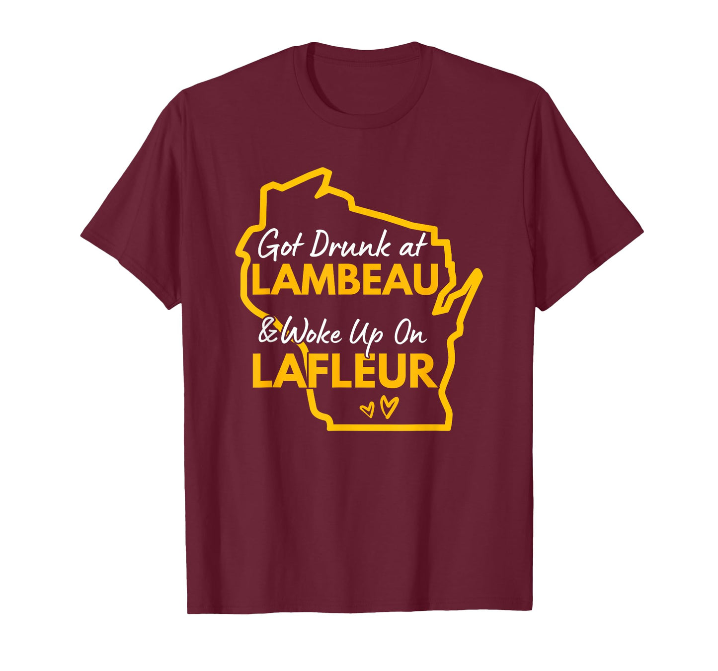 Got Drunk at Lambeau and Woke Up On Lafleur T-Shirt