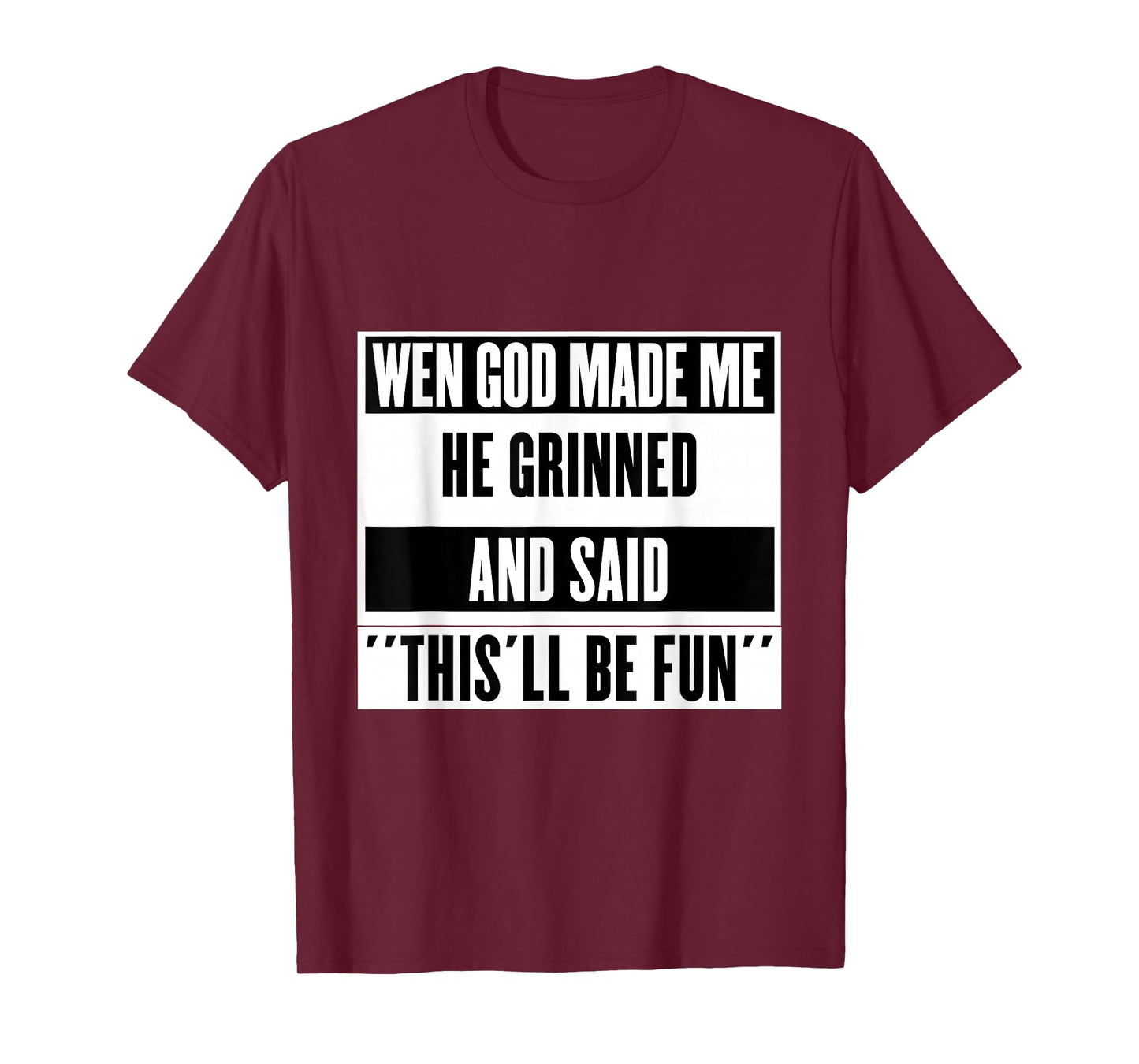 When God Made Me He Smiled and Said This Will Be Fun T-Shirt