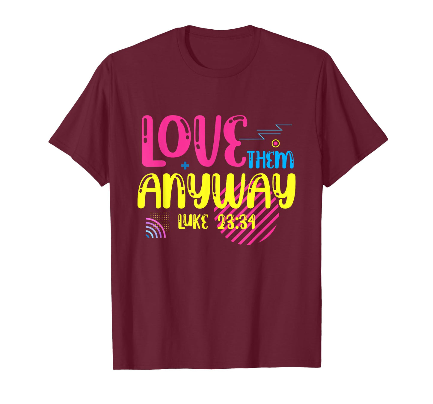 Love Them Anyway Luke Faith Jesus T-Shirt