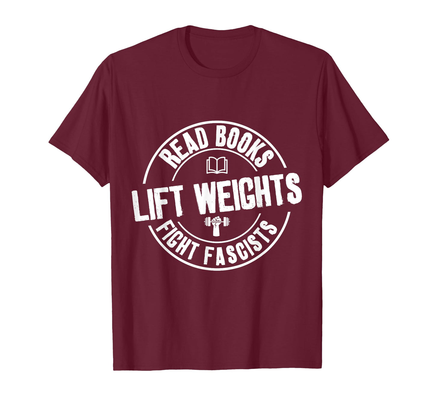 Read Books Lift Weights Fight Fascists Funny Reading Lovers T-Shirt