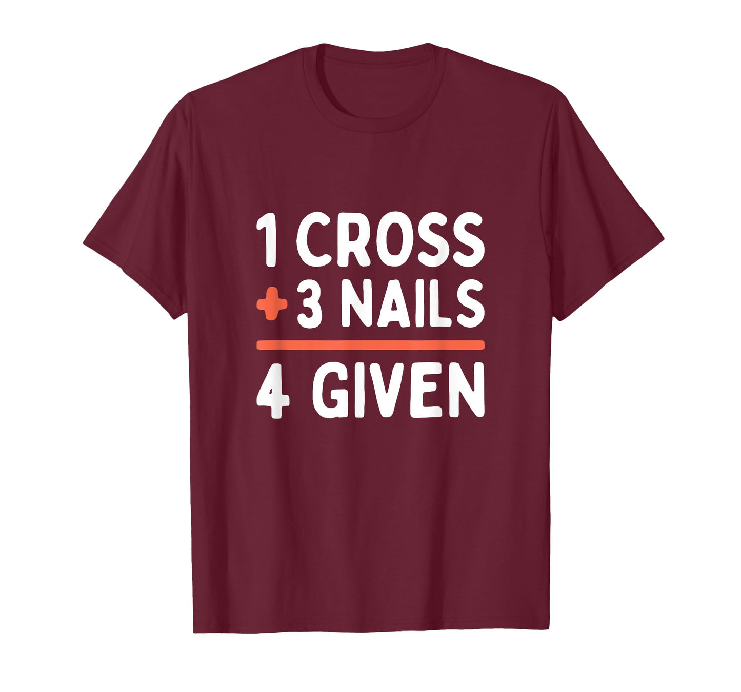 Christian Quote Forgiven 1 Cross + 3 Nails = 4 Given Easter T-Shirt