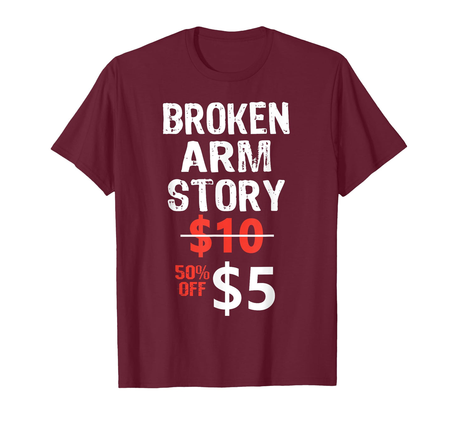 Broken Arm Story $5 Funny Hand Injury Recovery hilarious T-Shirt