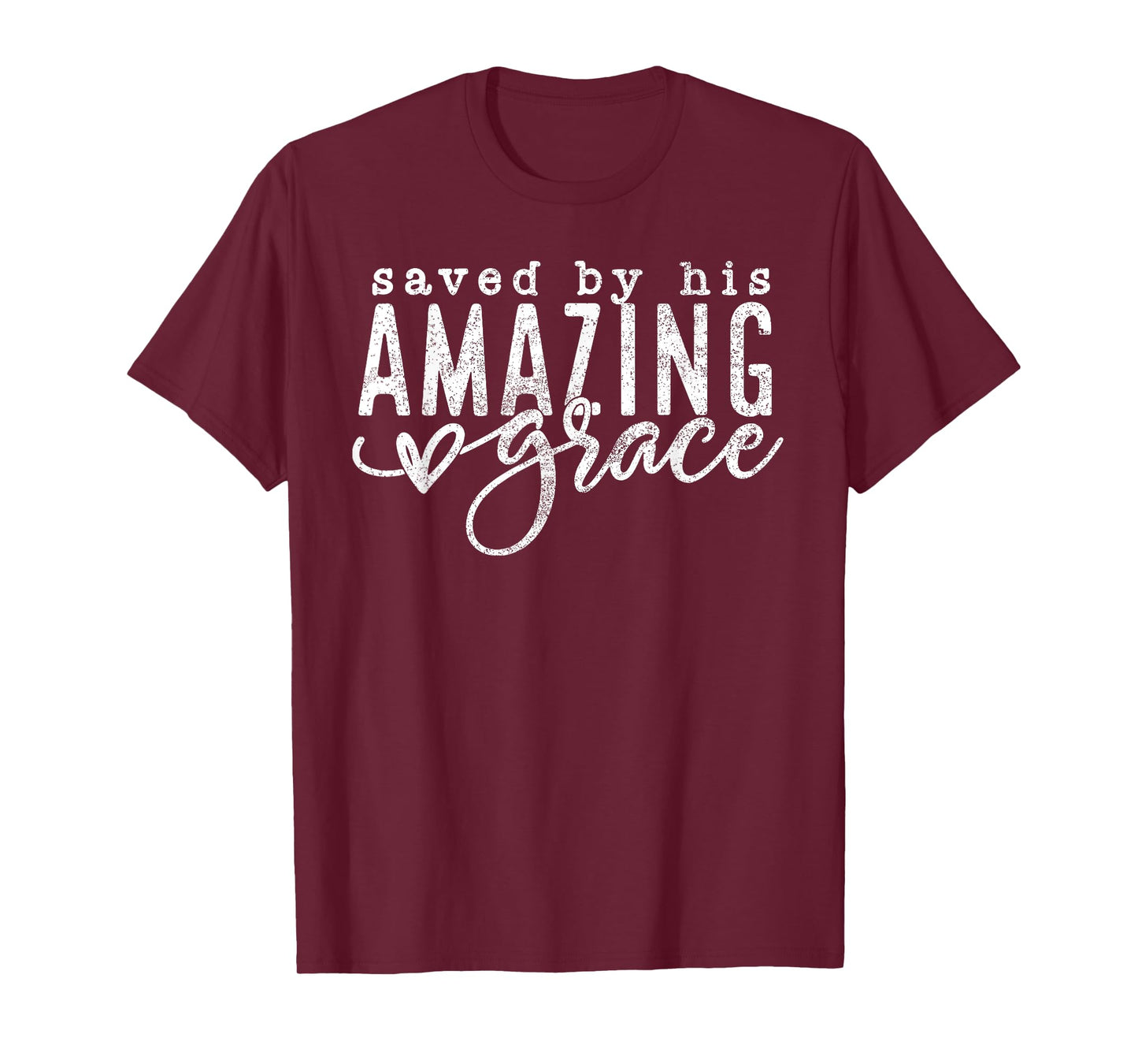 Saved By His Amazing Grace Saved By Grace Faith Bible Verse T-Shirt