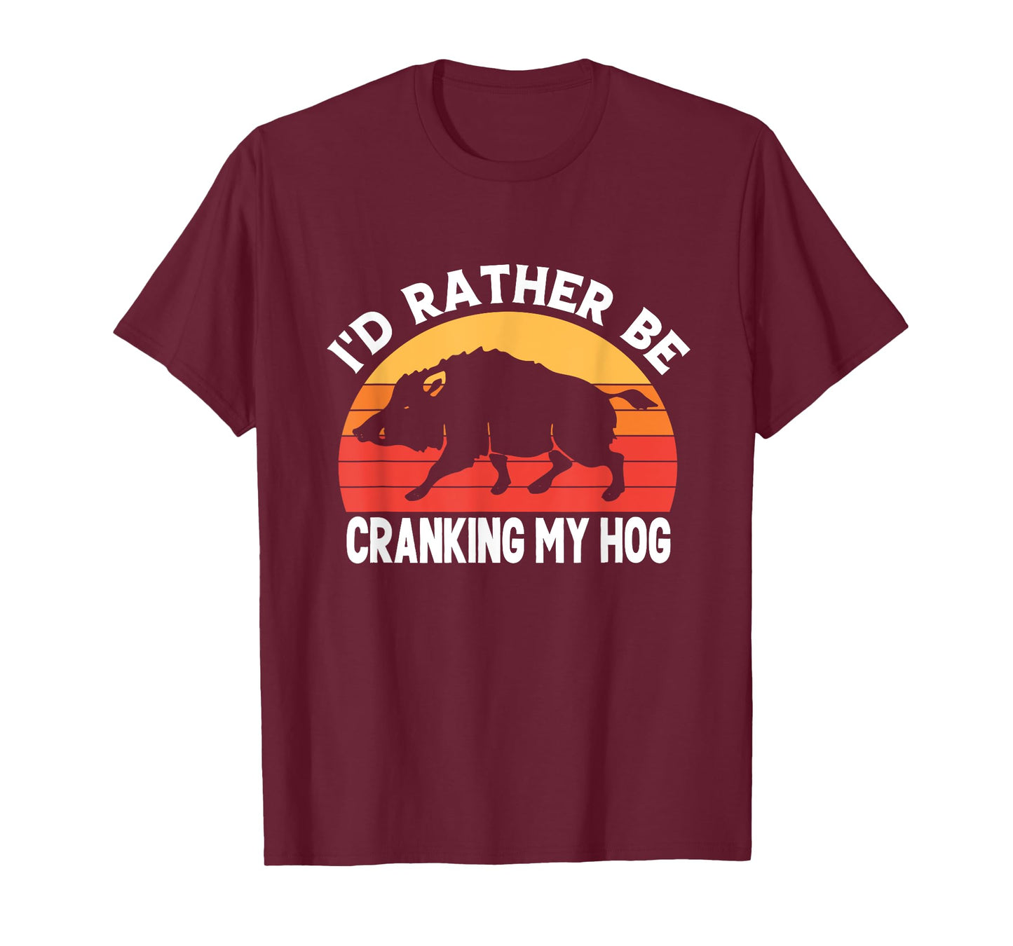 I'd Rather Be Cranking My Hog Funny Retro Saying Sarcastic T-Shirt