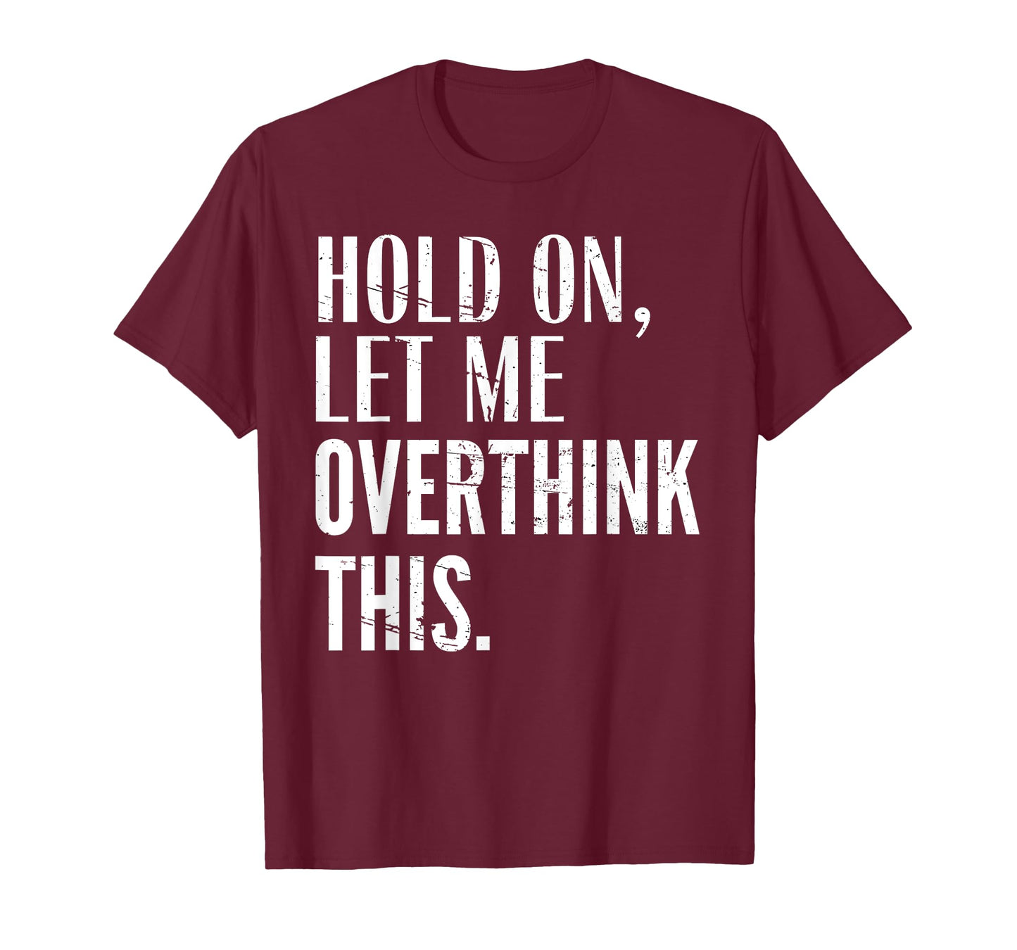 Funny Sarcastic Quote Hold On Let Me Overthink Men Women Kid T-Shirt