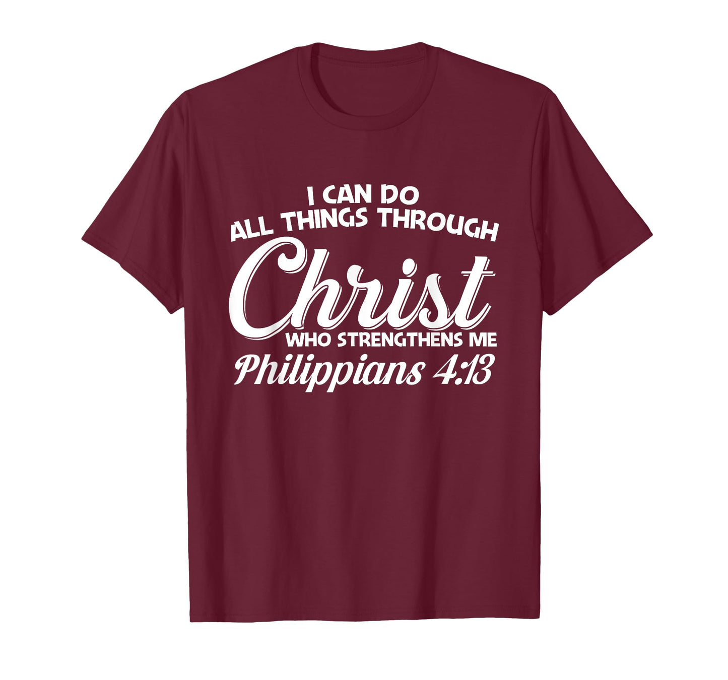 Philippians 4 13 I Can Do All Things Through Christ T-Shirt