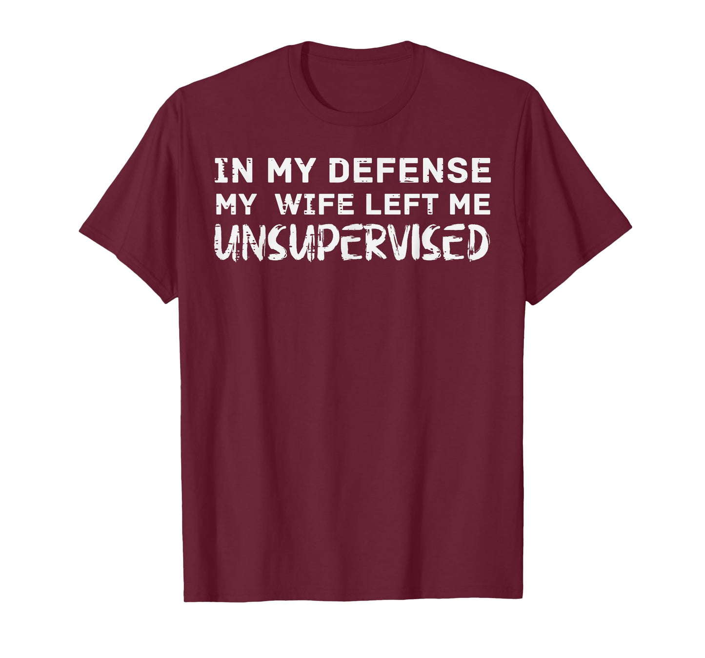 My Defense I Was Unsupervised Funny Saying Women Kids Men T-Shirt