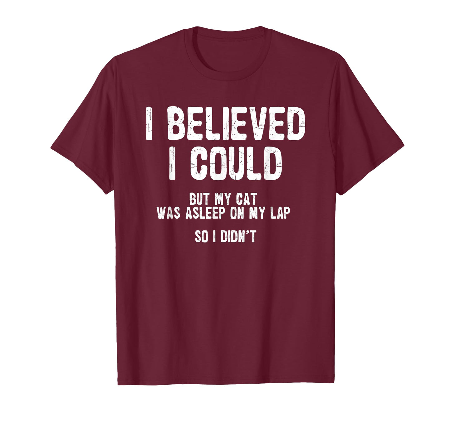 I Believed I Could But My Cat Was Asleep On My Lap T-Shirt