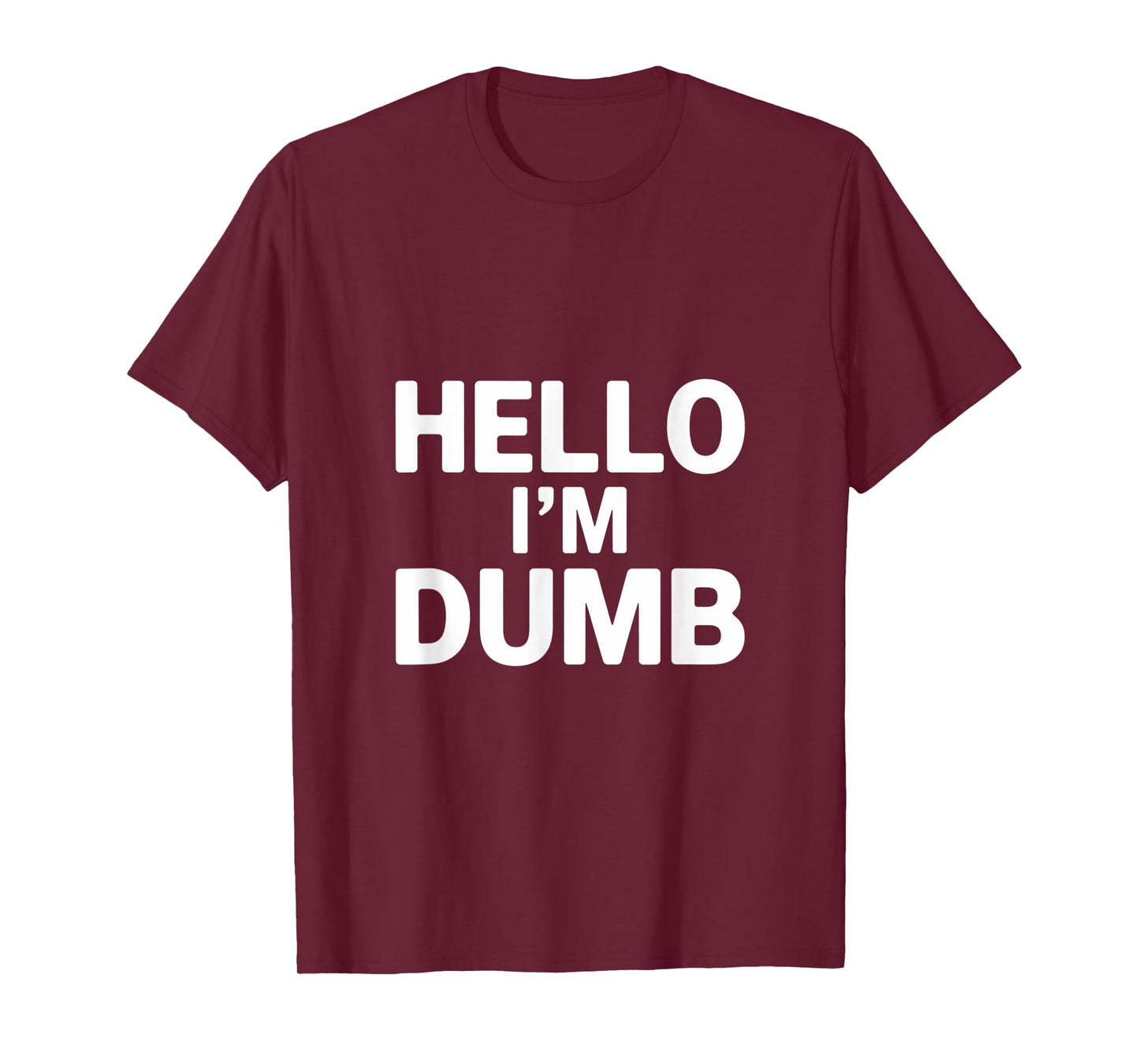 Funny Hello I Am Dumb Funny Dumb Quote Hello I'm Dumb Quotes T-Shirt