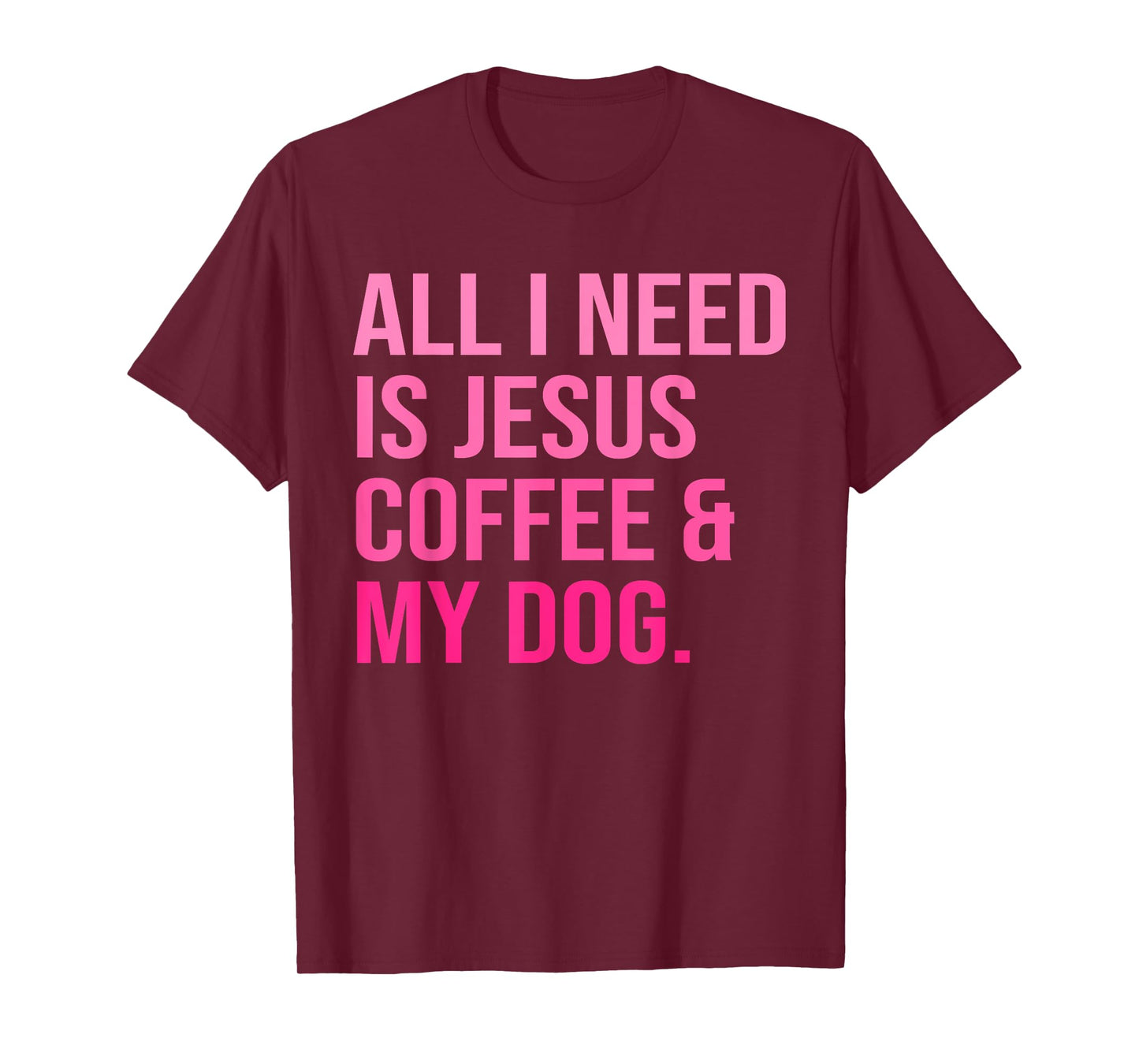 All I Need Is Jesus Coffee and My Dog Christian Funny T-Shirt for Men Women