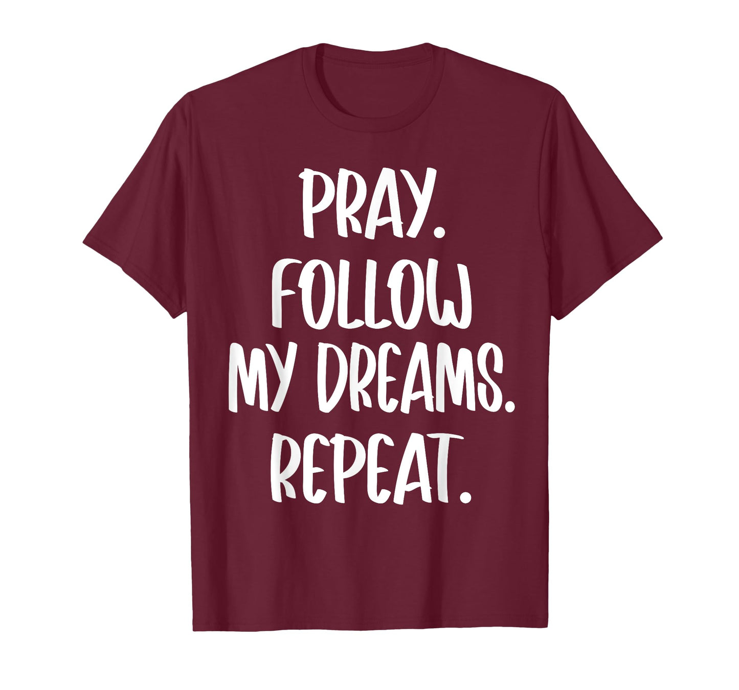Christian Religious Pray Follow My Dreams Repeat Faith 2025 T-Shirt