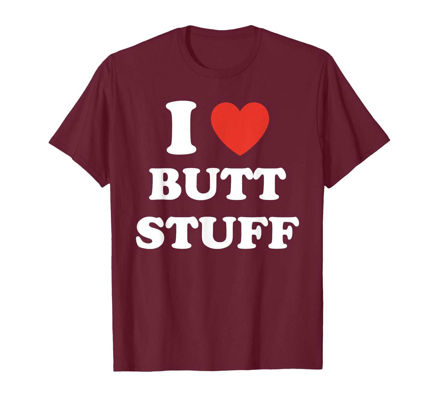 I Love Butt Stuff Funny Quote T-Shirt