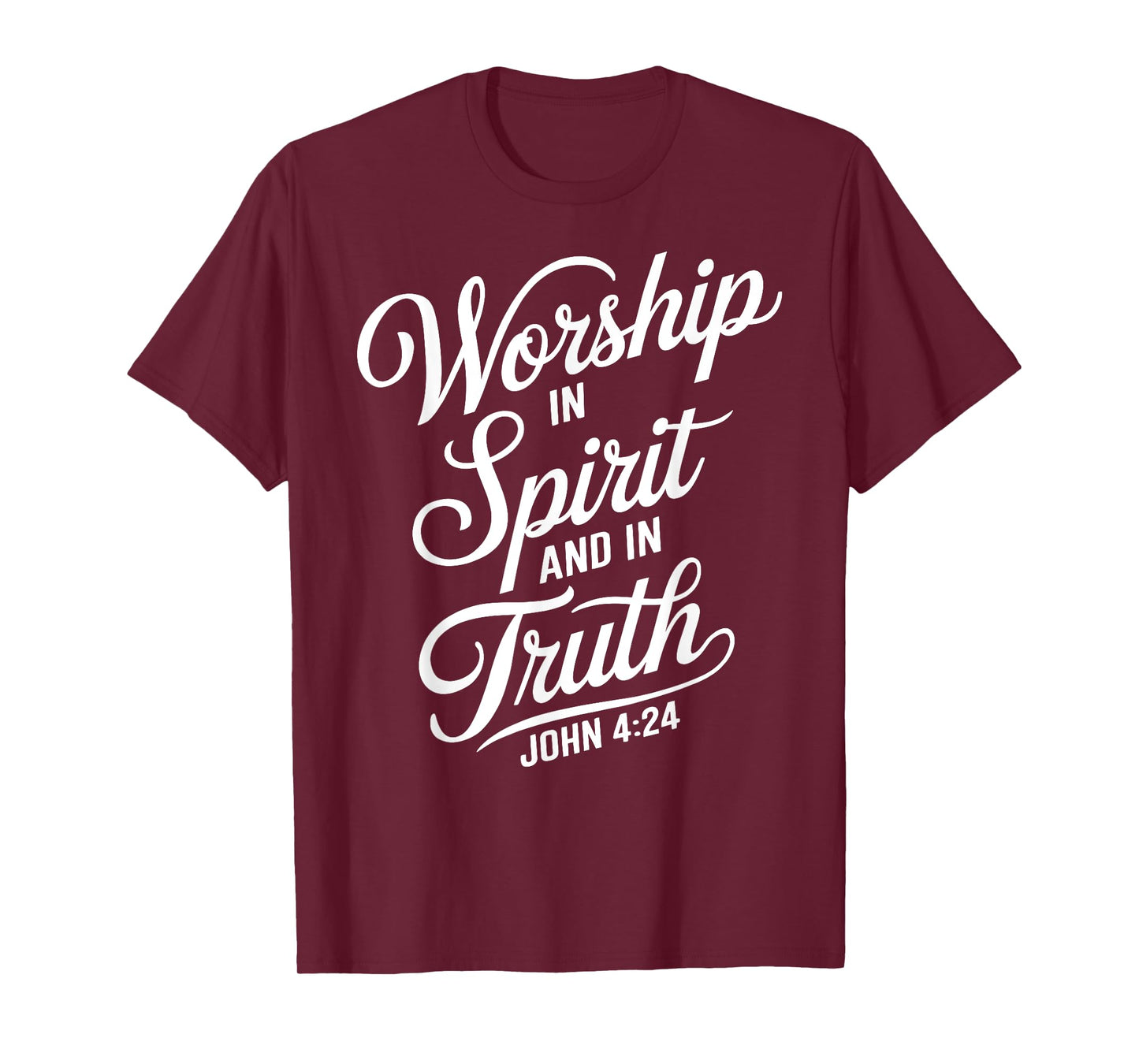 Worship In Spirit And In Truth John 4:24 Faith Scripture God T-Shirt