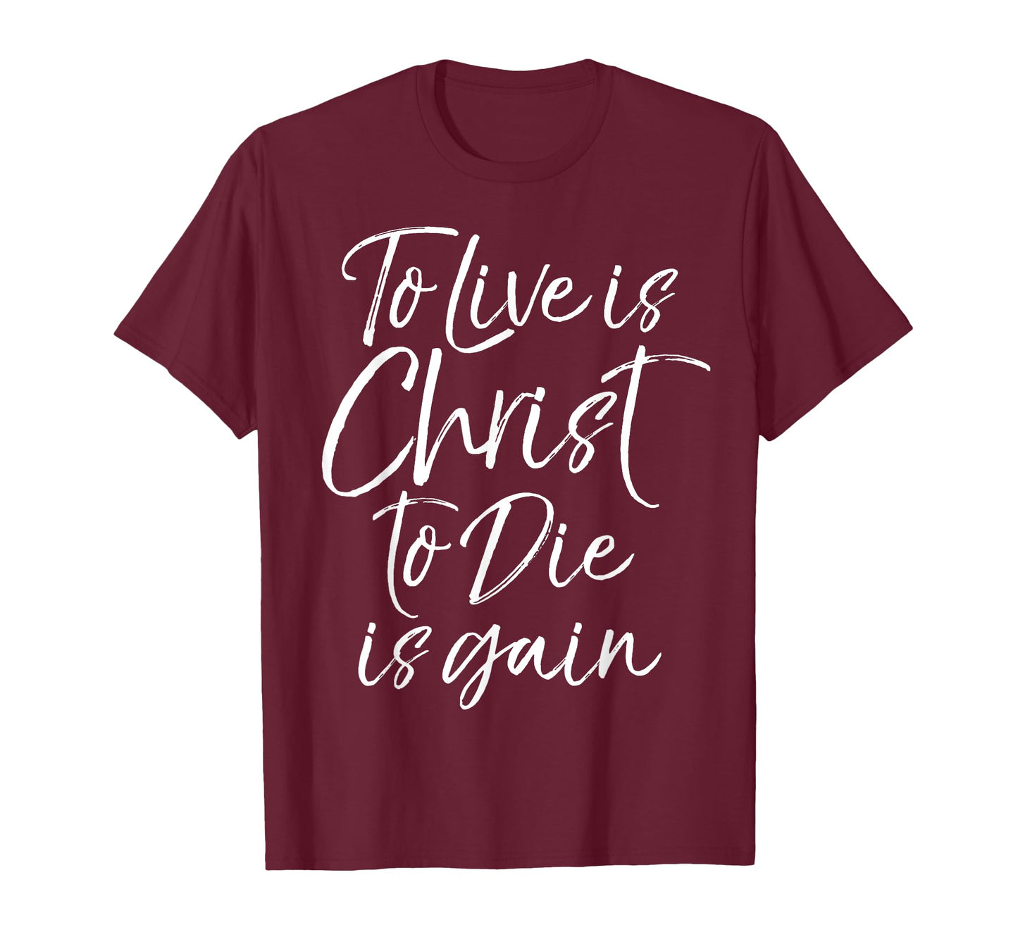 Jesus Bible Verse Quote To Live is Christ to Die is Gain T-Shirt