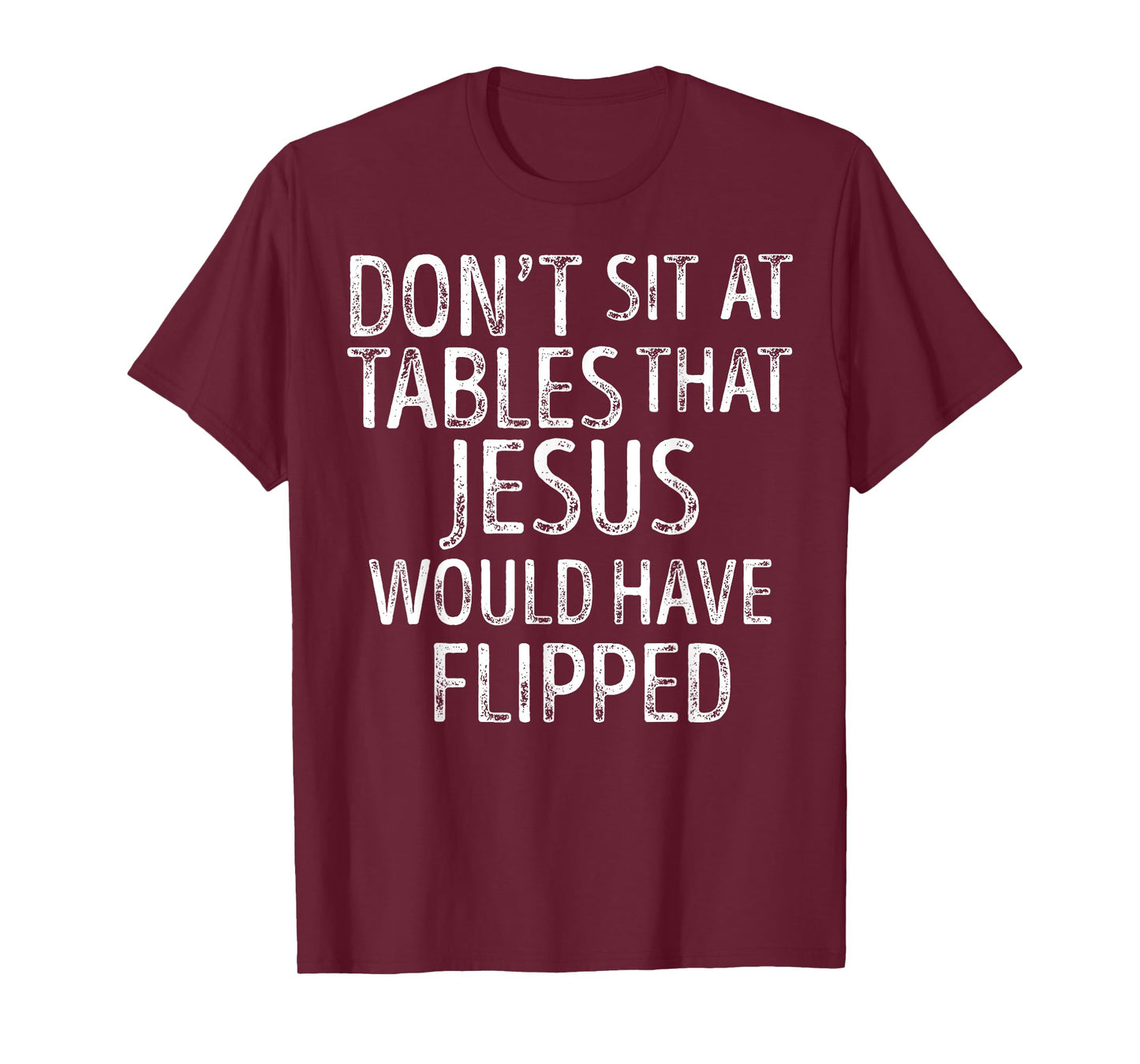Don't Sit At Tables That Jesus Would Have Flipped Christian T-Shirt