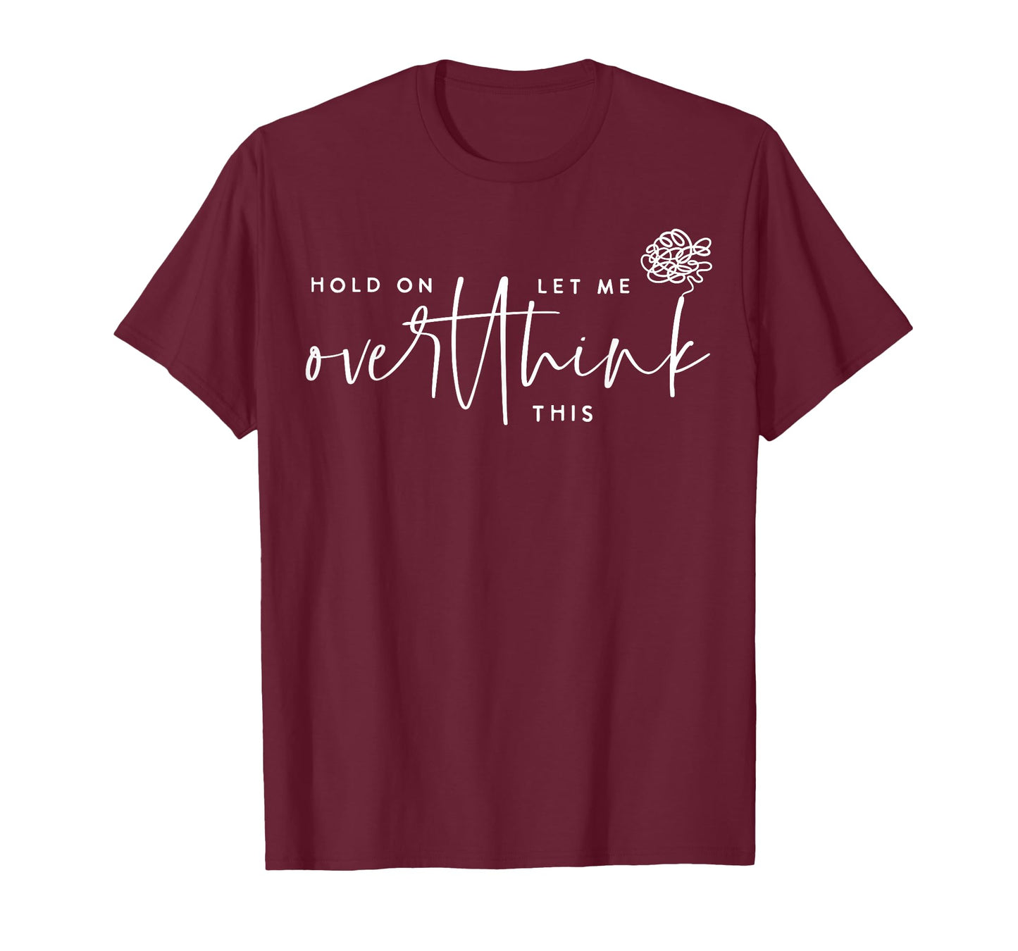 Hold On Let Me Overthink This Funny Sarcastic Quote T-Shirt