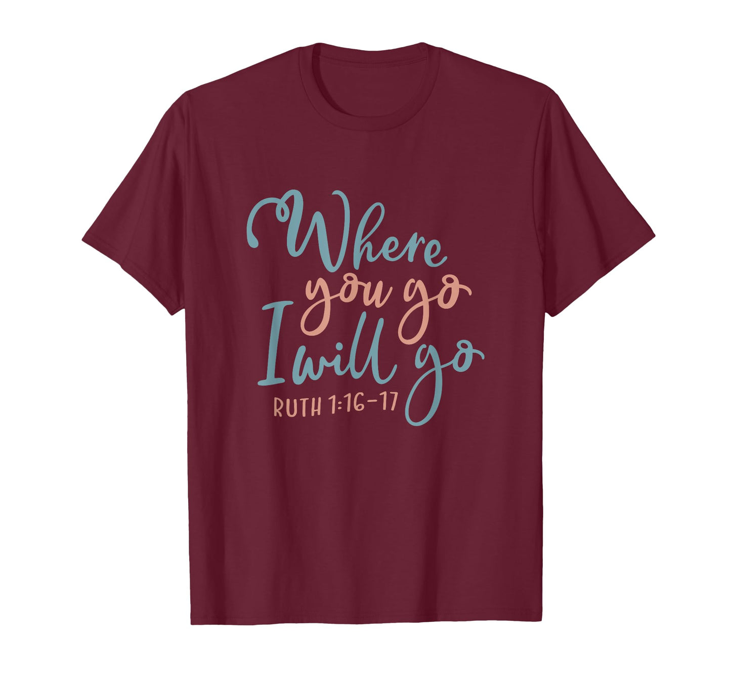 Where You Go I Will Go God Faith Jesus T-Shirt
