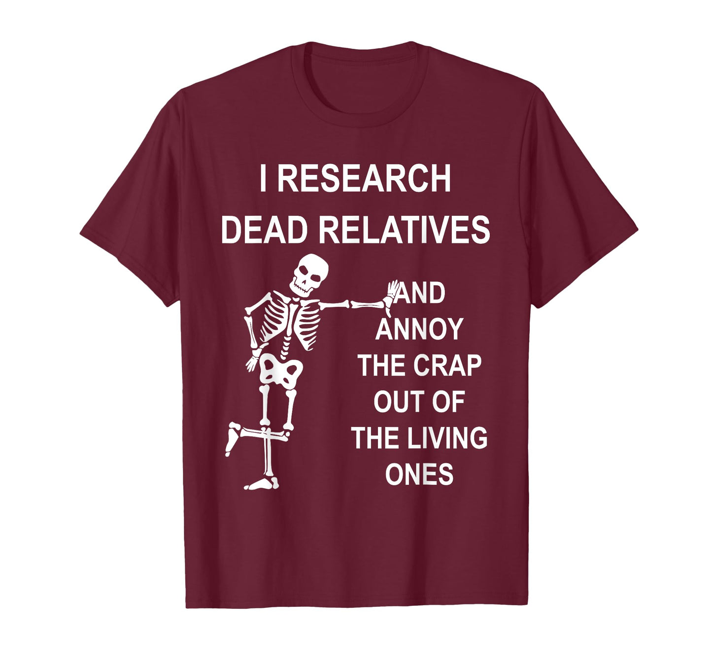 I Research Dead Relatives And Annoy The Crap Out Quote T-Shirt