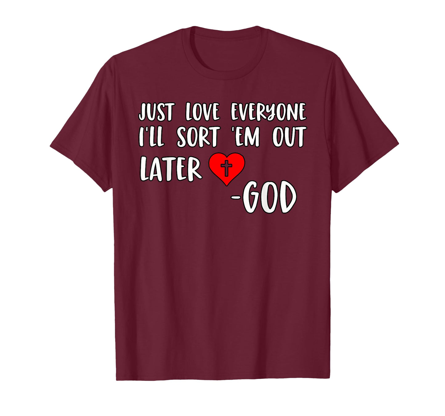 Just Love Everyone I'll Sort Em Out Humorous Christian Quote T-Shirt